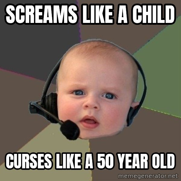 FPS N00b meme: SCREAMS LIKE A CHILD / CURSES LIKE A 50 YEAR OLD