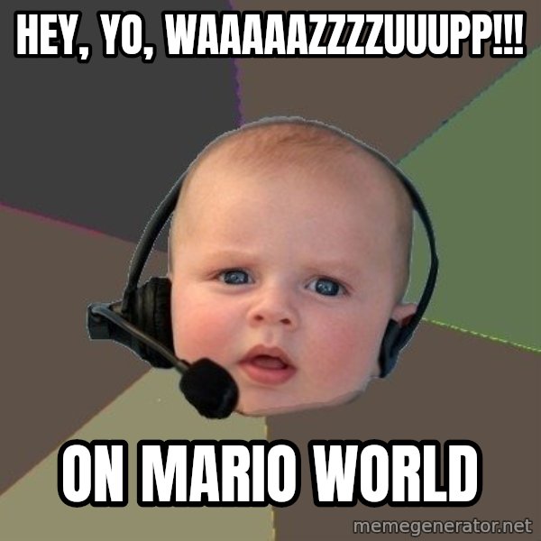 FPS N00b meme: Hey, Yo, Waaaaazzzzuuupp!!! / on mario world