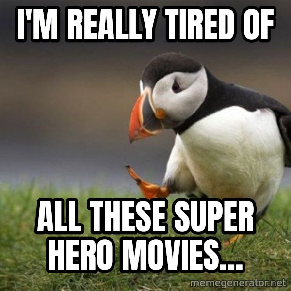 Unpopular Opinion Puffin meme: I'm really tired of / all these super hero movies...
