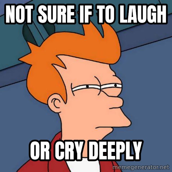 Futurama Fry meme: Not sure if to laugh / or cry deeply