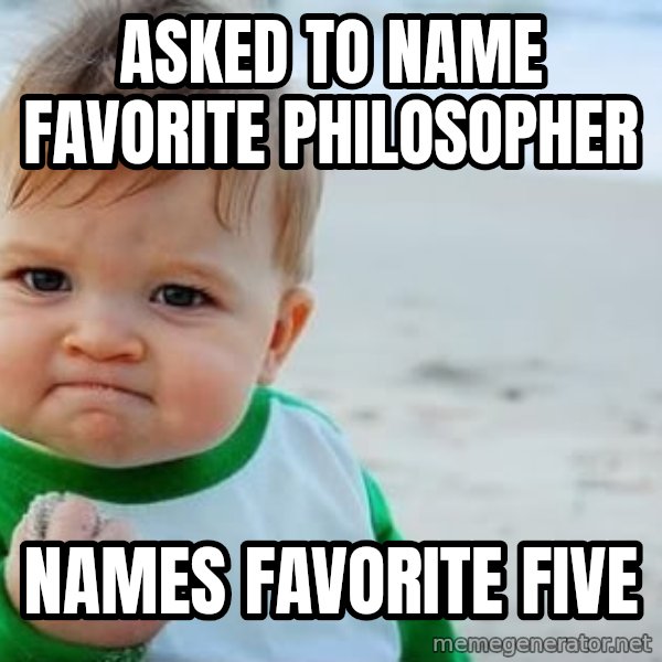 Success Kid meme: Asked to name Favorite philosopher / names Favorite Five