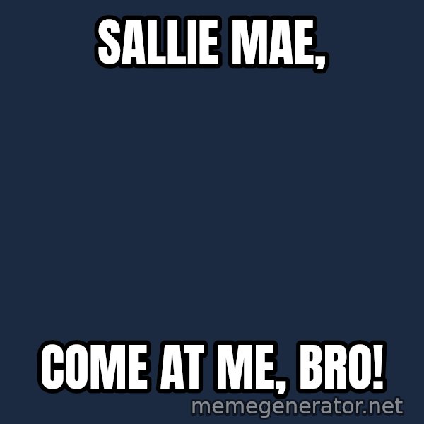 Elsa Come At Me Bro meme: Sallie Mae, / Come at me, bro!