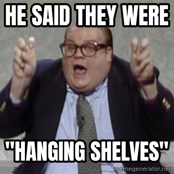 Quote Guy meme: he said they were / "hanging shelves"