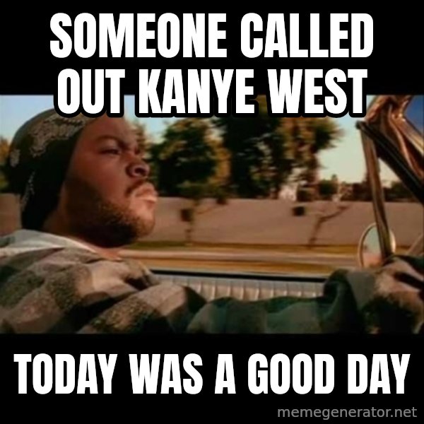 Ice Cube- Today was a Good day meme: someone called out kanye west / today was a good day