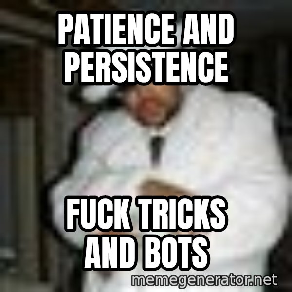 Pimp C meme: Patience and persistence / Fuck tricks and bots