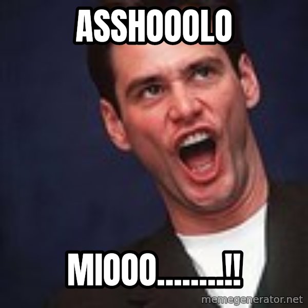 Alrighty then Jim Carrey  meme: Asshooolo / miooo........!!