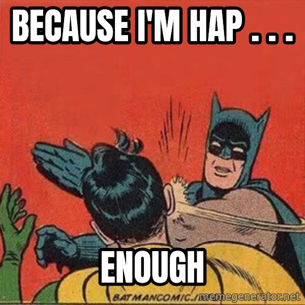 batman slap robin meme: Because I'm hap . . . / ENOUGH