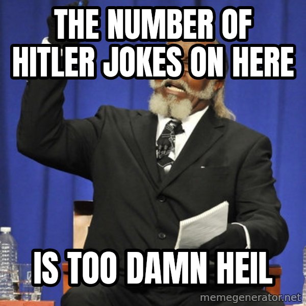 Rent Is Too Damn High meme: the number of hitler jokes on here / is too damn heil