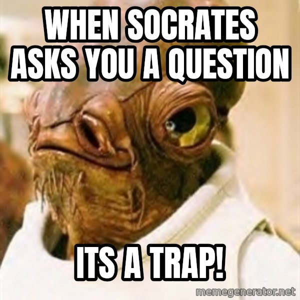 Its A Trap meme: When socrates asks you a question / Its a Trap!
