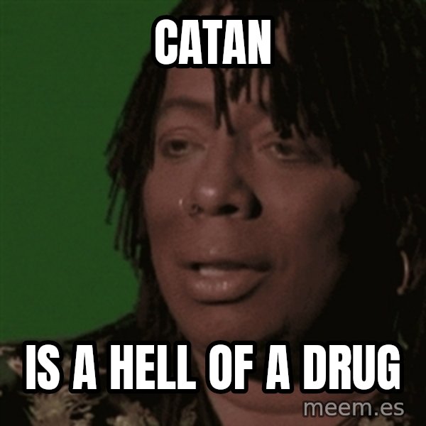 Rick James meme: Catan / is a hell of a drug
