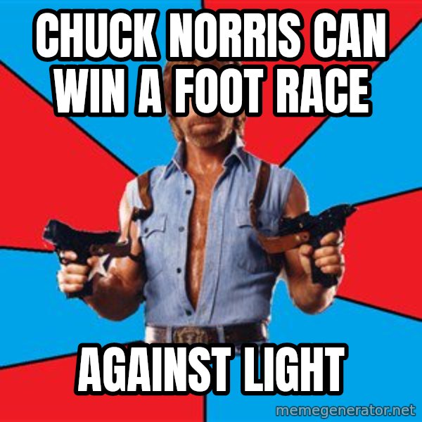 Chuck Norris  meme: chuck norris can win a foot race / against light