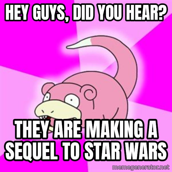 Slowpoke meme: Hey guys, did you hear? / They are making a sEquel to sTar wars