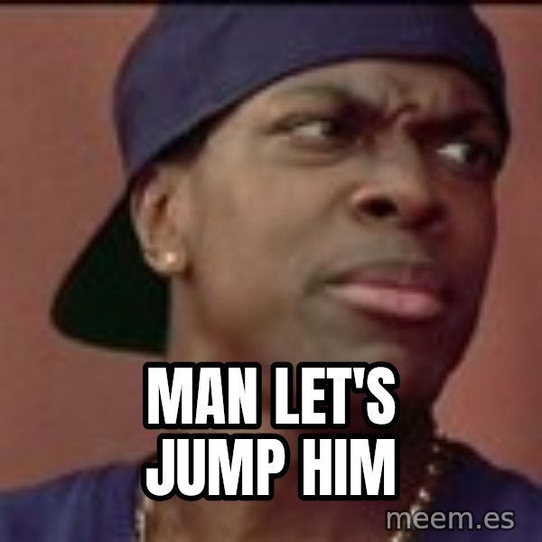 Smokey Friday meme: Man Let's Jump Him