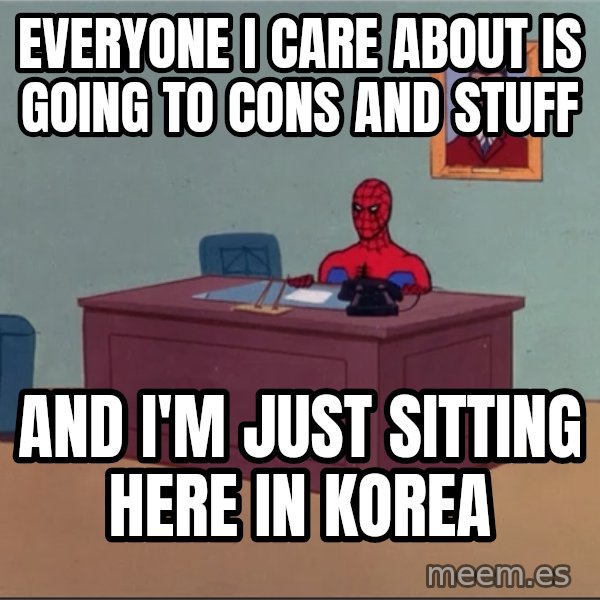 Spiderman Desk Hd meme: everyone i care about is going to cons and stuff / and i'm just sitting here in korea