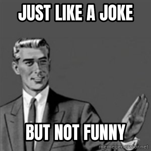 Correction Guy meme: just like a joke / but not funny