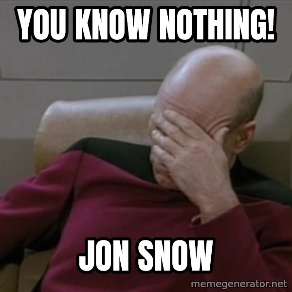 Picardfacepalm meme: You know nothing! / Jon snow