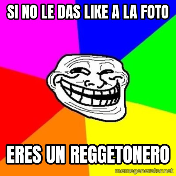 Trollface meme: Si No Le Das Like A La Foto / Eres Un Reggetonero