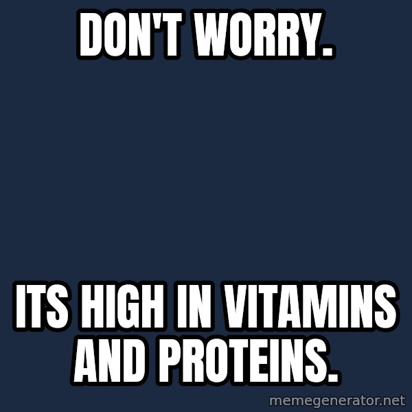 Bear Grylls meme: Don't worry. / Its high in vitamins and proteins.