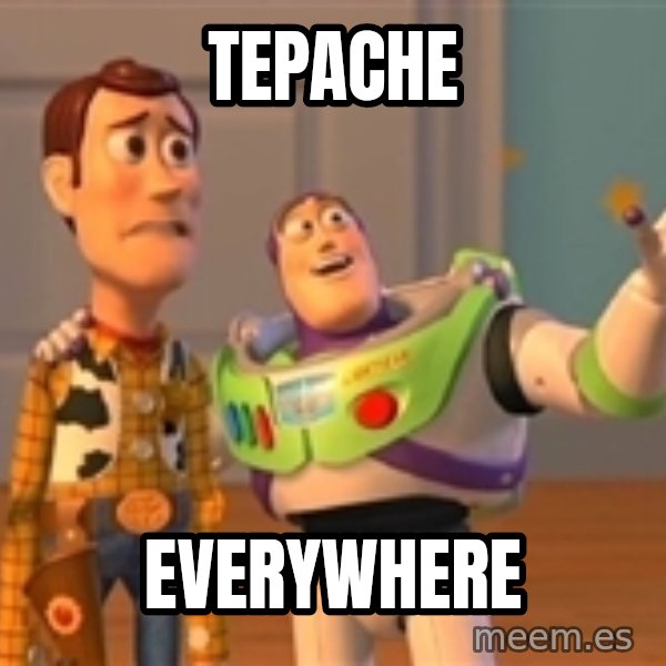 Toy Story Meme meme: TEPACHE / EVERYWHERE