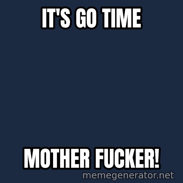 John Goodman Big Lebowski meme: It's Go time / Mother Fucker!