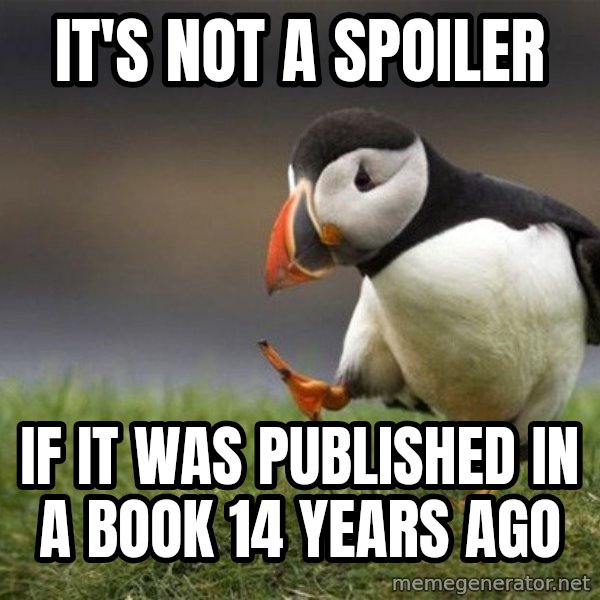 Unpopular Opinion Puffin meme: it's not a spoiler / if it was published in a book 14 years ago