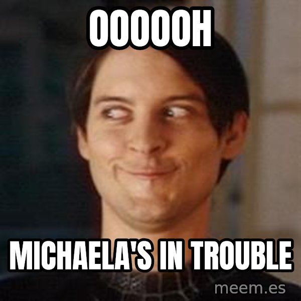Naughty Spiderman meme: Oooooh / Michaela's in trouble