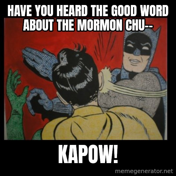 Batman Slappp meme: Have you heard the good word about the mormon chu-- / KaPow!
