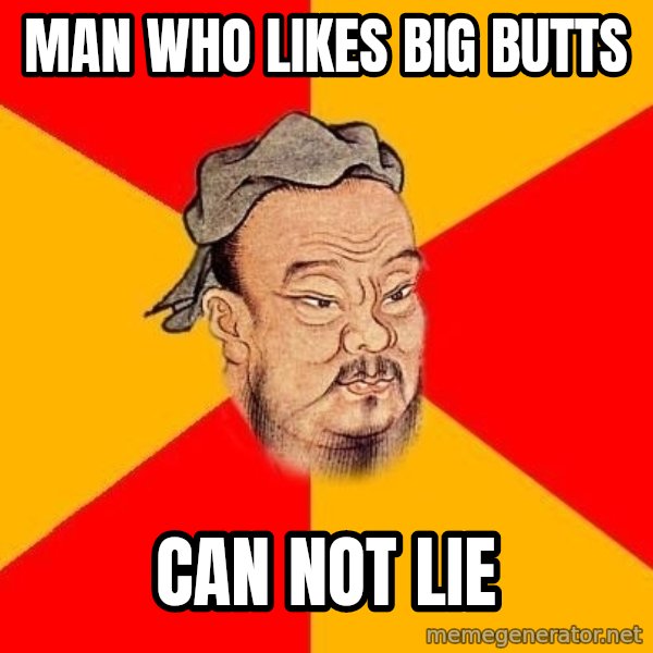 Wise Confucius meme: Man who likes big butts / can not lie