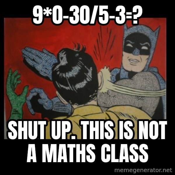 Batman Slappp meme: 9*0-30/5-3=? / Shut Up. this is not a Maths class