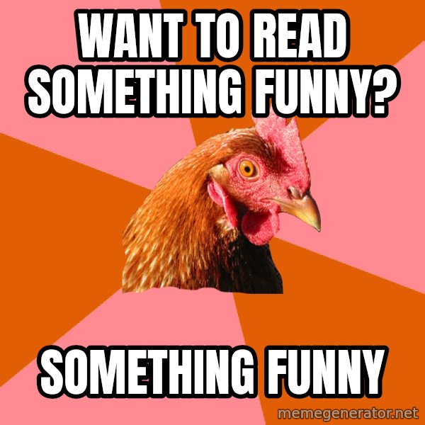 Anti Joke Chicken meme: Want to read something funny? / Something funny