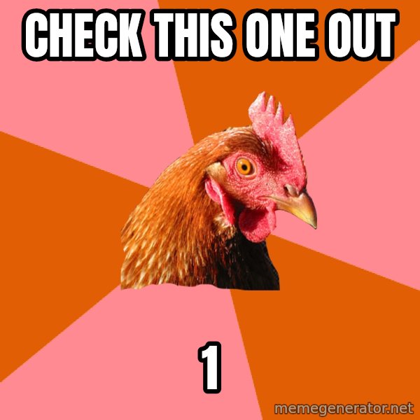 Anti Joke Chicken meme: Check this one out / 1