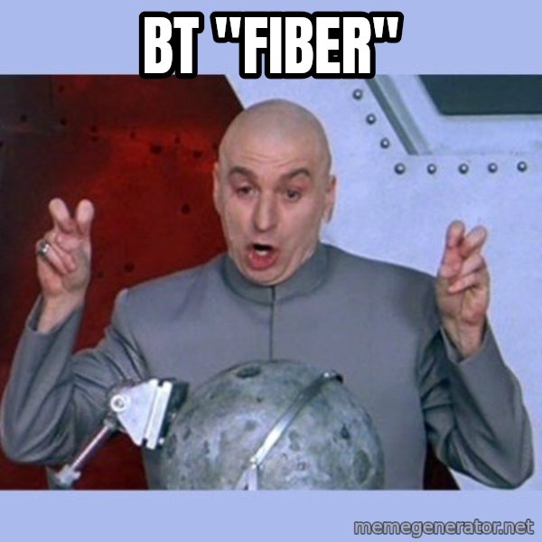 Dr Evil meme meme: BT "FIBER"