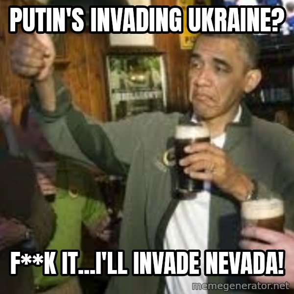 obama beer meme: putin's invading ukraine? / f**k it...i'll invade nevada!