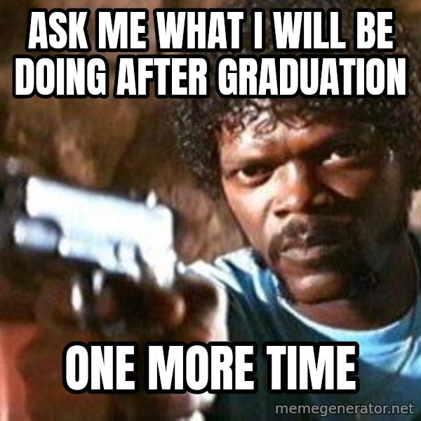 Pulp Fiction meme: ask me what i will be doing after graduation / one more time