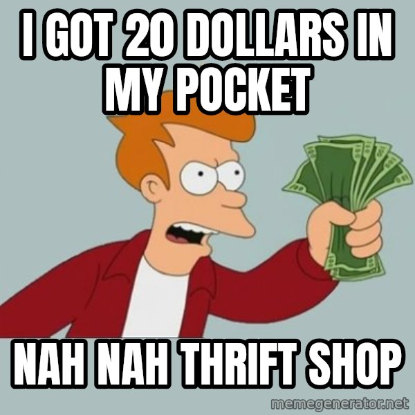 Shut Up And Take My Money Fry meme: i got 20 dollars in my pocket / nah nah thrift shop