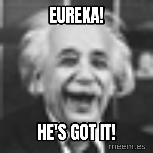 Einstein Laugh meme: EUREKA! / HE'S GOT IT!