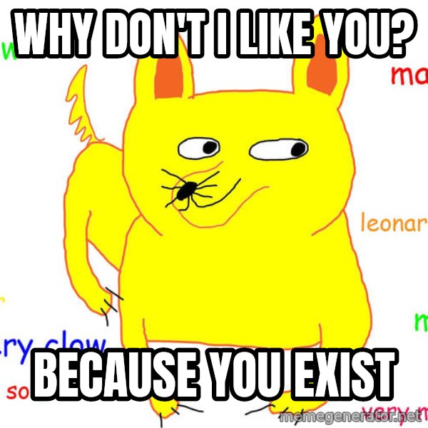 Grumpy Cat  meme: WHY DON'T I LIKE YOU? / BECAUSE YOU EXIST