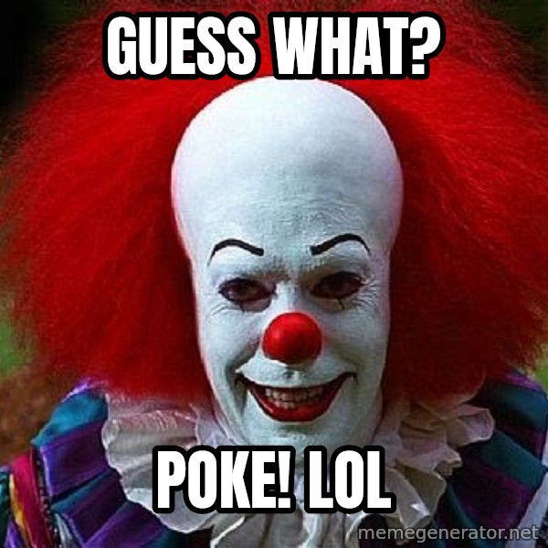 Pennywise the Clown meme: Guess what? / POKE!  Lol