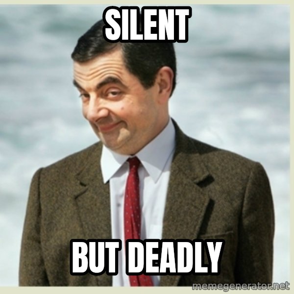 MR bean meme: Silent / but deadly