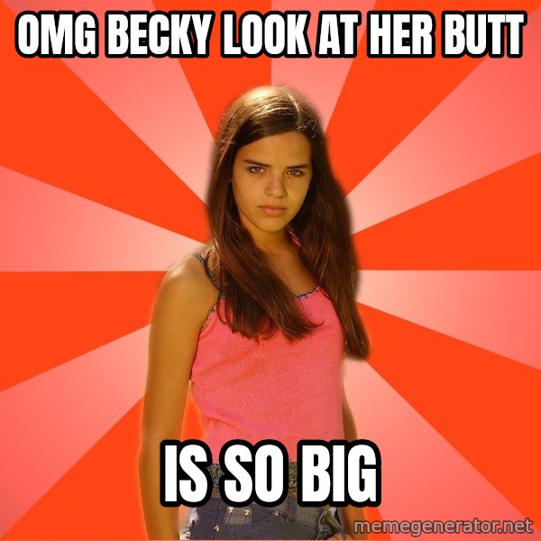Jealous Girl meme: OMG Becky look at her butt / is so big