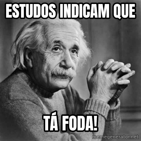 Albert Einstein meme: estudos indicam que / tá foda!