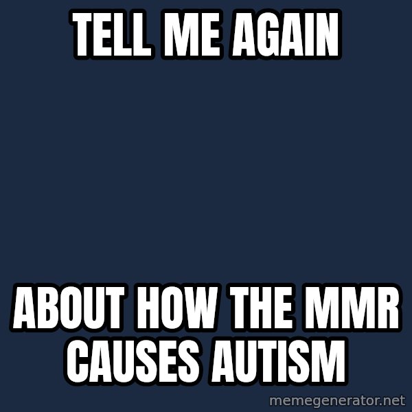 Willy Wonka meme: tell me again / about how the mmr causes autism