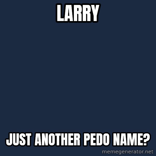 Pedobear meme: Larry / just another Pedo name?