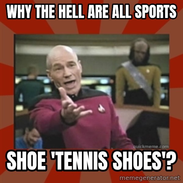 Annoyed Picard meme: Why the hell are all sports / shoe 'tennis shoes'?