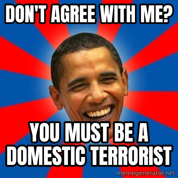 Obama meme: don't agree with me? / you must be a domestic terrorist