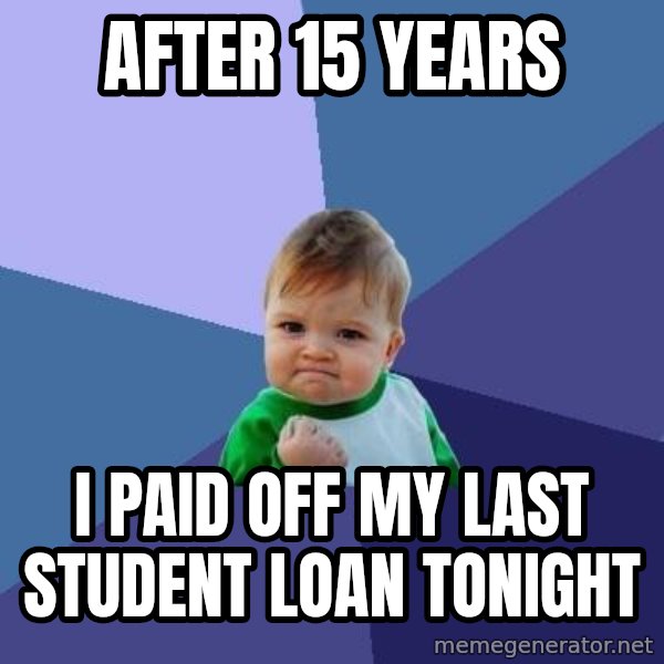 Success Kid meme: After 15 years / I paid off my last student loan tonight