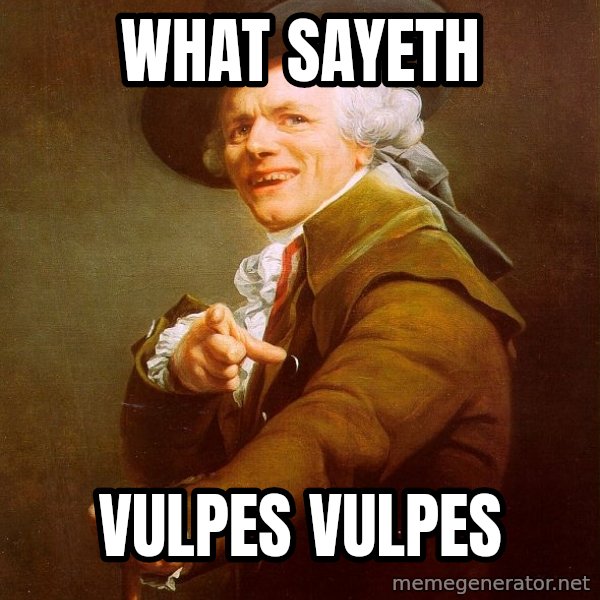 Joseph Ducreux meme: What sayeth / Vulpes vulpes