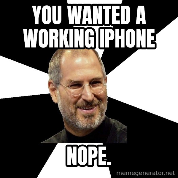 Steve Jobs Says meme: you wANTED A WORKING IPHONE / NOPE.