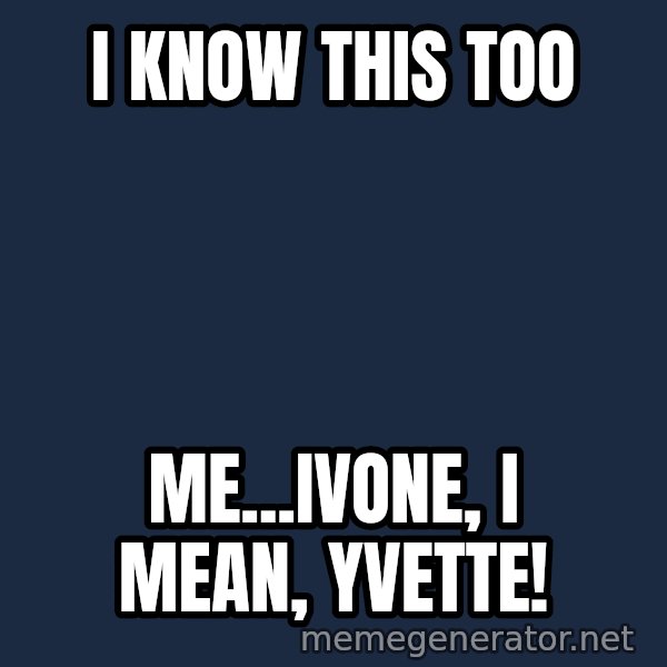 Elsa Come At Me Bro meme: i know this too / me...ivone, i mean, yvette!