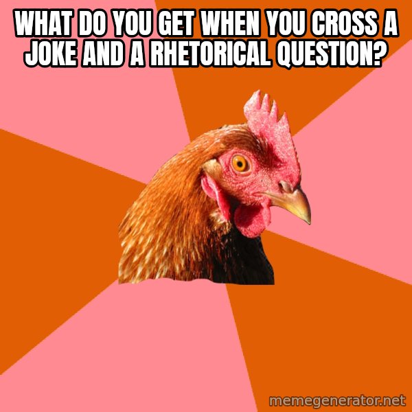 Anti Joke Chicken meme: What do you get when you cross a joke and a rhetorical question?